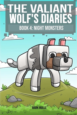The Valiant Wolf's Diaries (Book 4): Night Monsters (An Unofficial Minecraft Book for Kids Ages 9 - 12 (Preteen) - Mulle, Mark