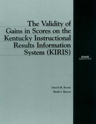 The Validity of Gains in Scores on the Kentucky Intructional Results Information System (Kiris) - Koretz, Daniel M, and Barron, Sheila I