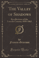 The Valley of Shadows: Recollections of the Lincoln Country 1858-1863 (Classic Reprint)