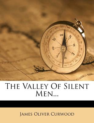 The Valley of Silent Men... - Curwood, James Oliver