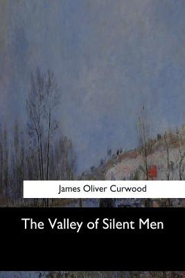 The Valley of Silent Men - Oliver Curwood, James