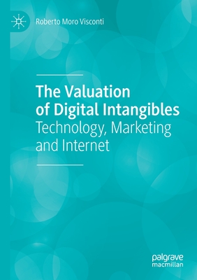 The Valuation of Digital Intangibles: Technology, Marketing and Internet - Moro Visconti, Roberto