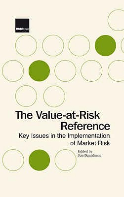 The Value-at-risk Reference: Key Issues in the Implementation of Market Risk - Danielsson, Jon (Editor)