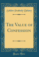 The Value of Confession (Classic Reprint)