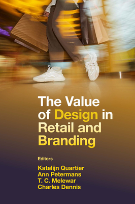 The Value of Design in Retail and Branding - Quartier, Katelijn, and Petermans, Ann, and Melewar, T C