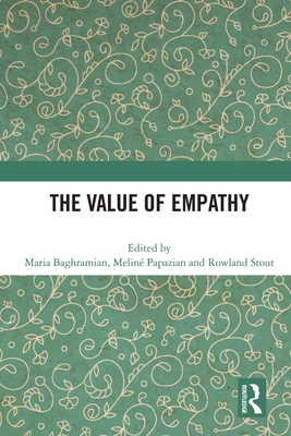 The Value of Empathy - Baghramian, Maria (Editor), and Papazian, Meline (Editor), and Stout, Rowland (Editor)