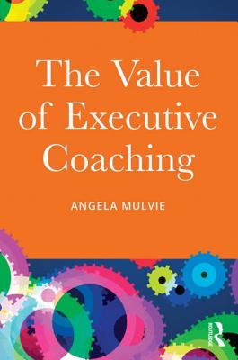 The Value of Executive Coaching - Mulvie, Angela