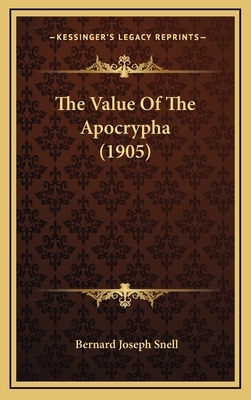 The Value of the Apocrypha (1905) - Snell, Bernard Joseph