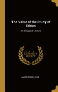 The Value of the Study of Ethics: An Inaugural Lecture