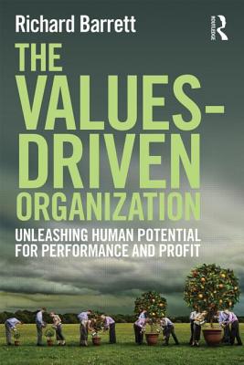 The Values-Driven Organization: Unleashing Human Potential for Performance and Profit - Barrett, Richard