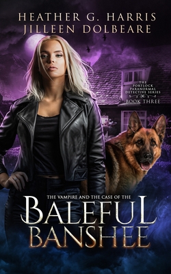 The Vampire and the Case of the Baleful Banshee: An Urban Fantasy Novel - Harris, Heather G, and Dolbeare, Jilleen