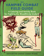 The Vampire Combat Field Guide: A Coloring and Activity Book for Fighting the Bloodthirsty Undead