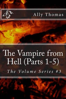 The Vampire from Hell (Parts 1-5): The Volume Series #3 - Thomas, Ally