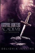 The Vampire Hunters Academy: The Forsaken