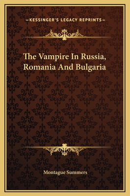 The Vampire in Russia, Romania and Bulgaria - Summers, Montague, Professor
