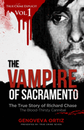 The Vampire of Sacramento: The True Story of Richard Chase The Blood-Thirsty Cannibal