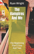 The Vampires And Me: The Beginning Part's One And Two