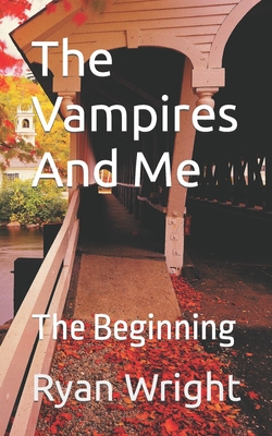 The Vampires And Me: The Beginning - Wright, Ryan