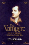 The Vampyre: Being the True Pilgrimage of George Gordon, Sixth Lord Byron