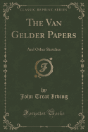 The Van Gelder Papers: And Other Sketches (Classic Reprint)