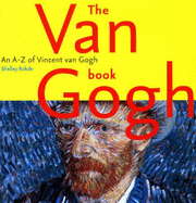 The Van Gogh Book: An A-Z of Vincent Van Gogh - Rohde, Shelley