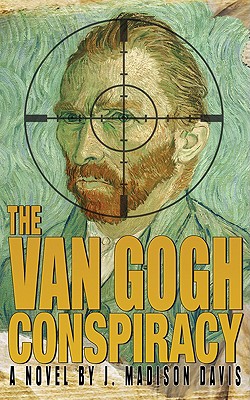 The Van Gogh Conspiracy - Davis, J Madison, and Davis, Madison J