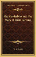 The Vanderbilts and The Story of Their Fortune