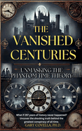 The Vanished Centuries: Unmasking the Phantom Time Conspiracy