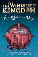The Vanished Kingdom: The War of the Maps: The Vanished Kingdom, Book Three