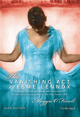 The Vanishing Act of Esme Lennox - O'Farrell, Maggie, and Flosnik (Read by)