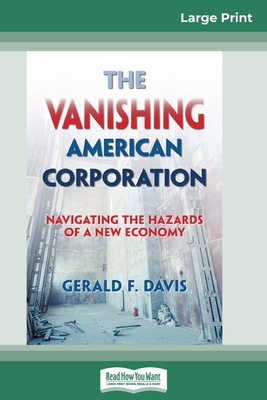 The Vanishing American Corporation: Navigating the Hazards of a New Economy (16pt Large Print Edition) - Davis, Gerald F