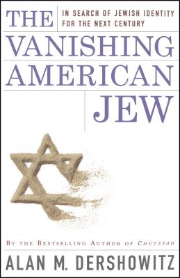The Vanishing American Jew: In Search of Jewish Identity for the Next Century - Dershowitz, Alan M