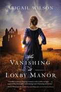 The Vanishing at Loxby Manor: A Regency Mystery