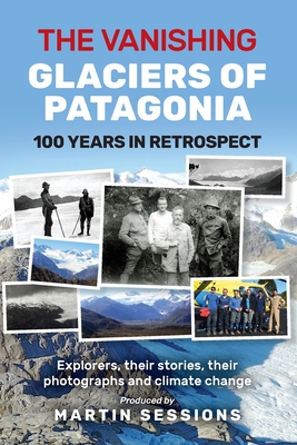 The Vanishing Glaciers of Patagonia - Sessions, Martin