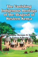 The Vanishing Indigenous Heritage of the Abagusii of Kenya