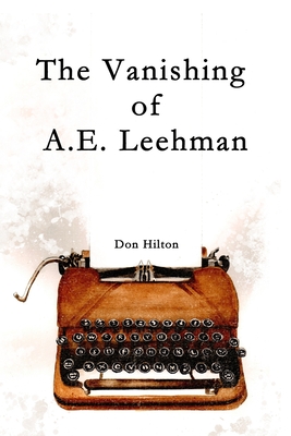 The Vanishing of A.E. Leehman - Hilton, Don