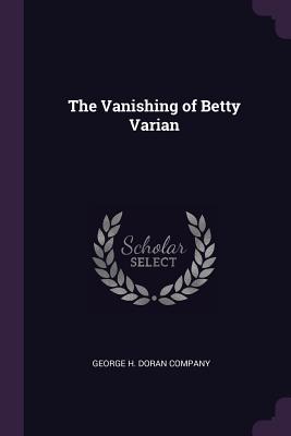 The Vanishing of Betty Varian - George H Doran Company (Creator)