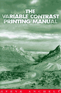 The Variable Contrast Printing Manual - Anchell, Steve