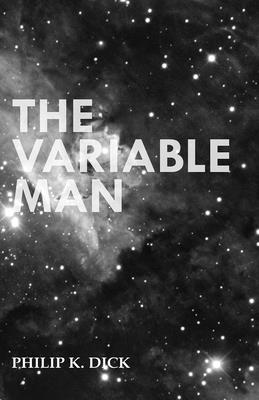 The Variable Man - Dick, Philip K.