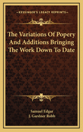 The Variations of Popery and Additions Bringing the Work Down to Date