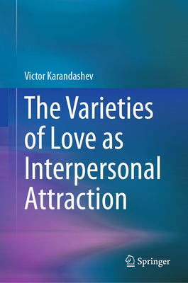 The Varieties of Love as Interpersonal Attraction - Karandashev, Victor, PhD.