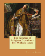 The Varieties of Religious Experience. by: William James