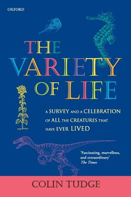 The Variety of Life: A survey and a celebration of all the creatures that have ever lived - Tudge, Colin