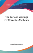 The Various Writings Of Cornelius Mathews