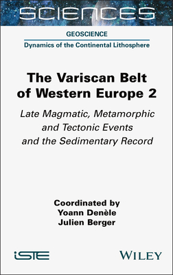 The Variscan Belt of Western Europe, Volume 2: Late Magmatic, Metamorphic and Tectonic Events and the Sedimentary Record - Denele, Yoann (Editor), and Berger, Julien (Editor)