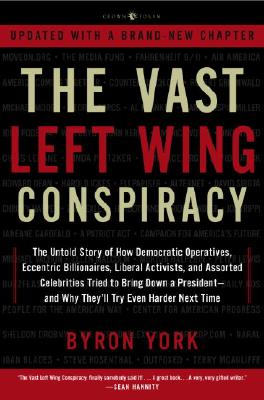 The Vast Left Wing Conspiracy: The Untold Story of the Democrats' Desperate Fight to Reclaim Power - York, Byron