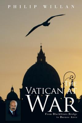 The Vatican at War: From Blackfriars Bridge to Buenos Aires - Willan, Philip