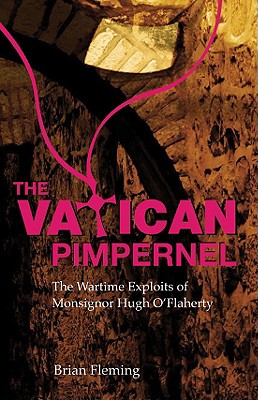 The Vatican Pimpernel: The Wartime Exploits of Monsignor Hugh O'Flaherty - Fleming, Brian