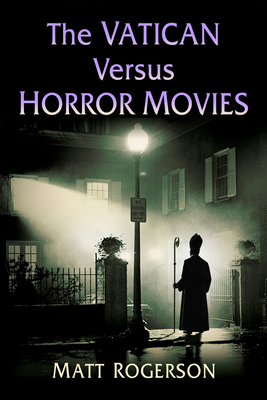 The Vatican Versus Horror Movies - Rogerson, Matt
