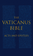 The Vaticanus Bible: ACTS AND EPISTLES: A Modified Pseudofacsimile of Acts-Hebrews 9:14 as found in the Greek New Testament of Codex Vaticanus (Vat.gr. 1209)